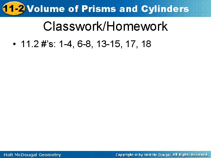 11 -2 Volume of Prisms and Cylinders Classwork/Homework • 11. 2 #’s: 1 -4,