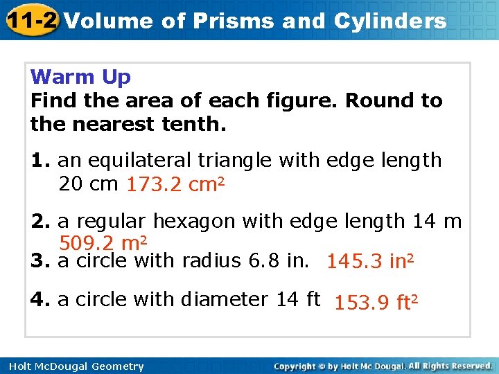 11 -2 Volume of Prisms and Cylinders Warm Up Find the area of each