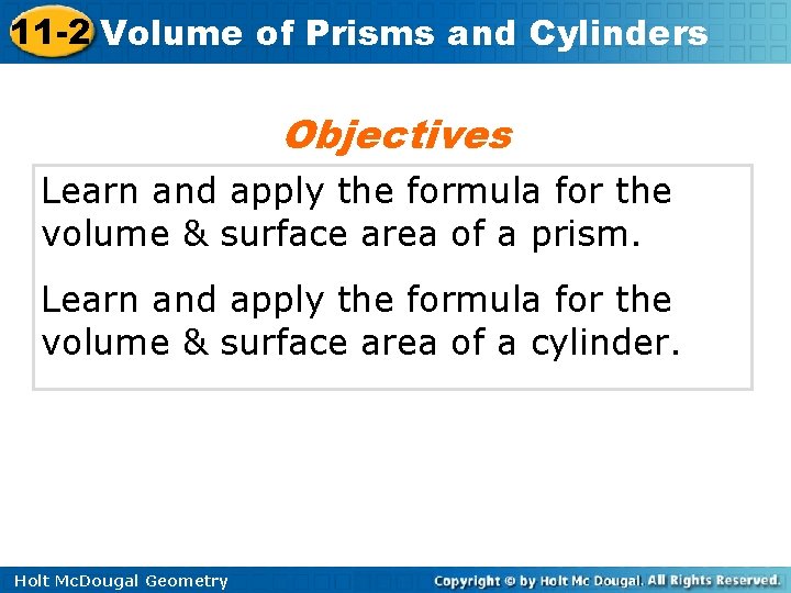 11 -2 Volume of Prisms and Cylinders Objectives Learn and apply the formula for