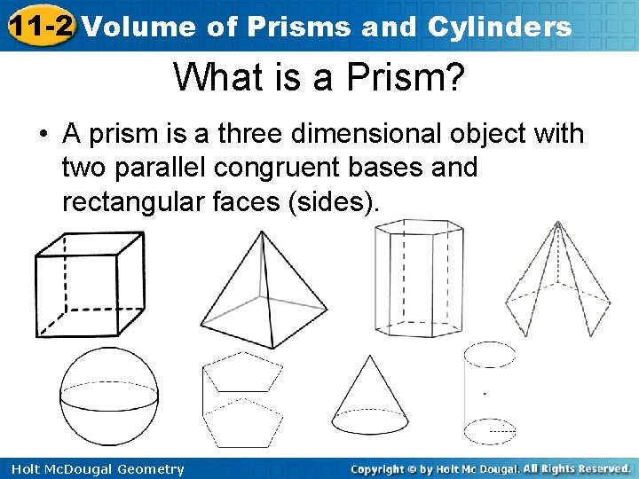 11 -2 Volume of Prisms and Cylinders What is a Prism? • A prism