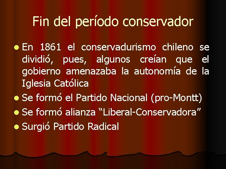 Fin del período conservador l En 1861 el conservadurismo chileno se dividió, pues, algunos