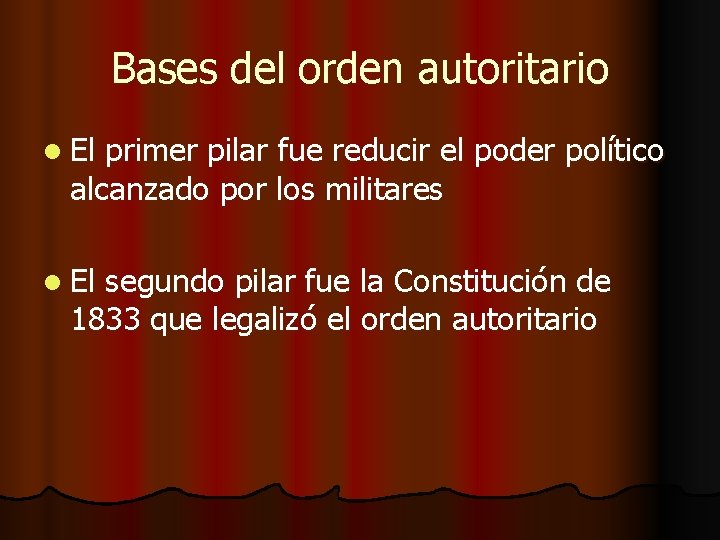 Bases del orden autoritario l El primer pilar fue reducir el poder político alcanzado