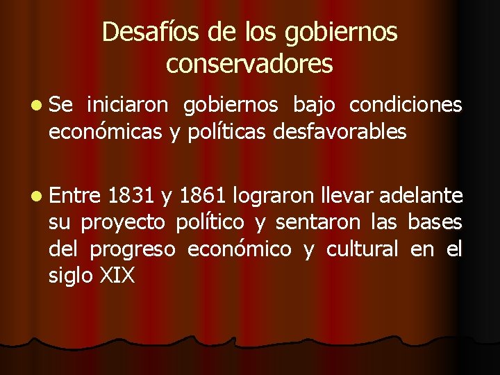 Desafíos de los gobiernos conservadores l Se iniciaron gobiernos bajo condiciones económicas y políticas