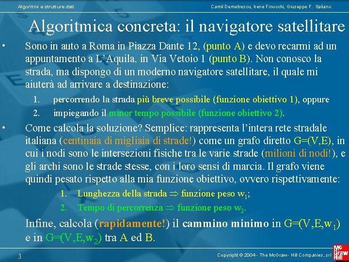 Algoritmi e strutture dati Camil Demetrescu, Irene Finocchi, Giuseppe F. Italiano Algoritmica concreta: il