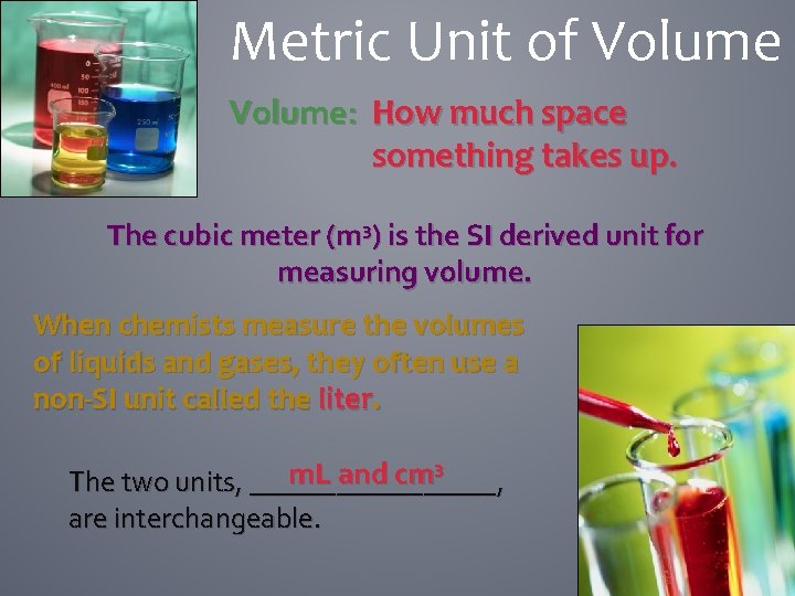 Metric Unit of Volume: How much space something takes up. The cubic meter (m