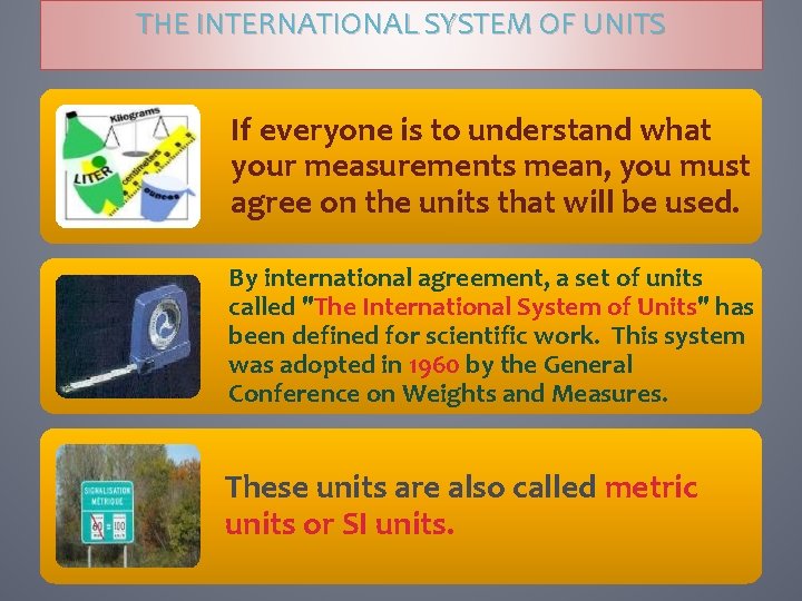 THE INTERNATIONAL SYSTEM OF UNITS If everyone is to understand what your measurements mean,