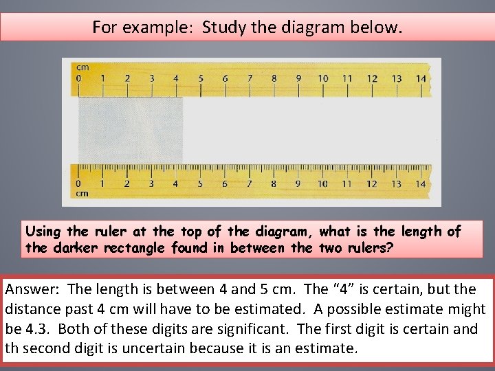 For example: Study the diagram below. Using the ruler at the top of the