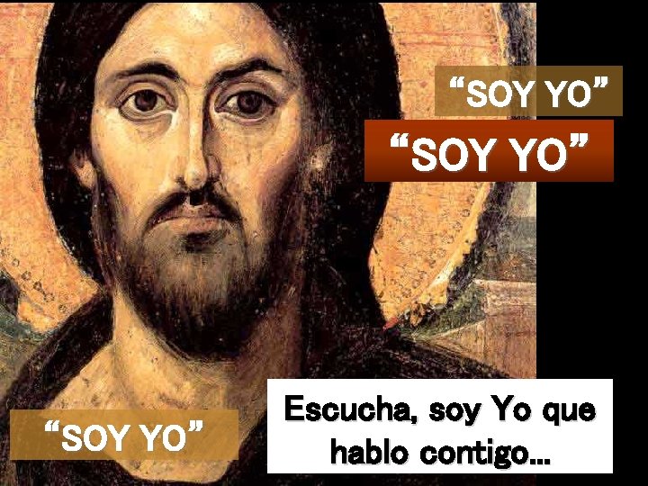 “SOY YO” Escucha, soy Yo que hablo contigo. . . 