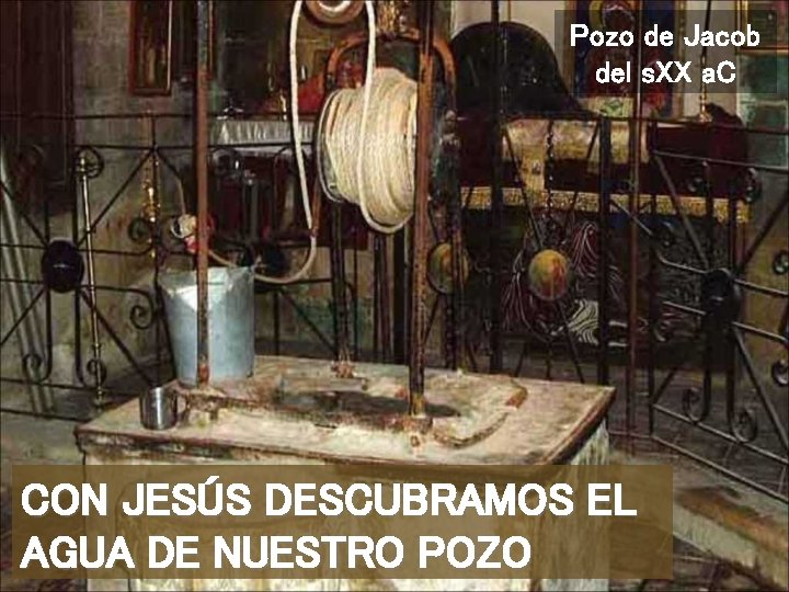Pozo de Jacob del s. XX a. C CON JESÚS DESCUBRAMOS EL AGUA DE