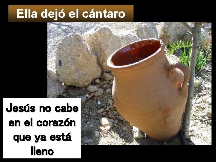 Ella dejó el cántaro Jesús no cabe en el corazón que ya está lleno