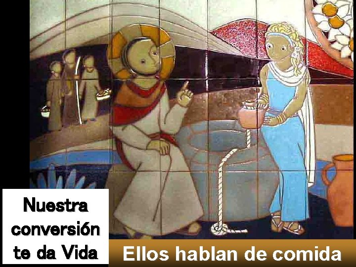 Nuestra conversión te da Vida Ellos hablan de comida 