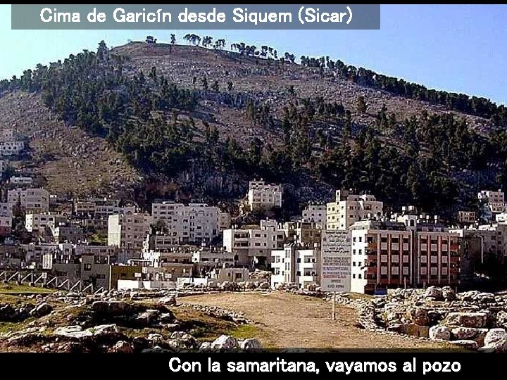 Cima de Garicín desde Siquem (Sicar) Con la samaritana, vayamos al pozo 