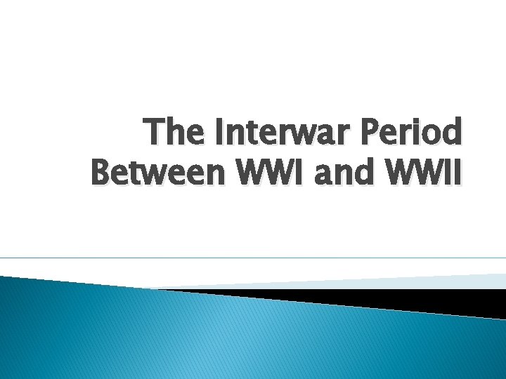 The Interwar Period Between WWI and WWII 