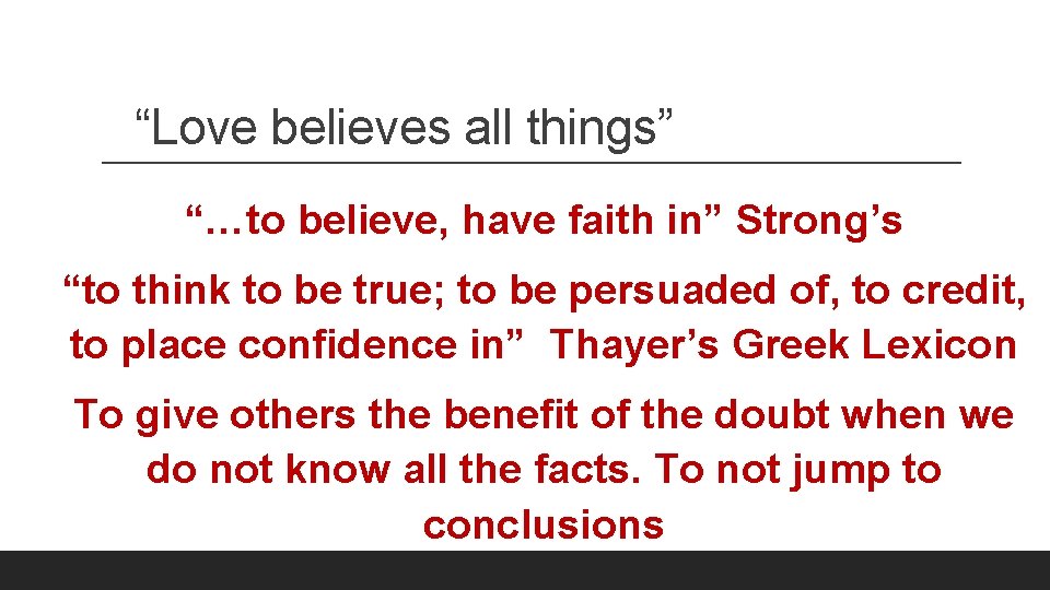 “Love believes all things” “…to believe, have faith in” Strong’s “to think to be