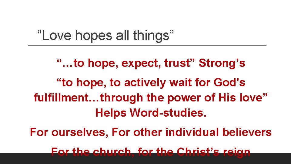 “Love hopes all things” “…to hope, expect, trust” Strong’s “to hope, to actively wait