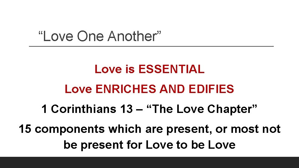 “Love One Another” Love is ESSENTIAL Love ENRICHES AND EDIFIES 1 Corinthians 13 –