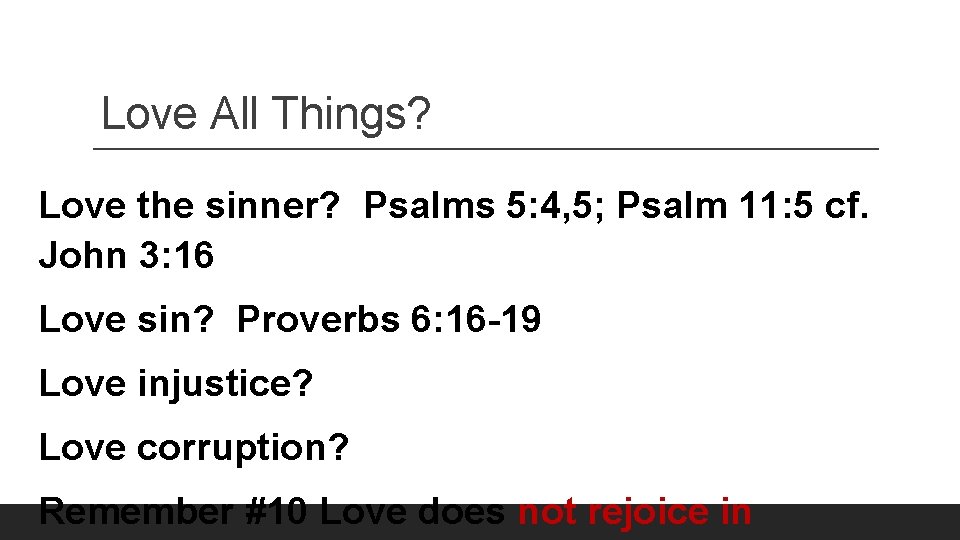 Love All Things? Love the sinner? Psalms 5: 4, 5; Psalm 11: 5 cf.
