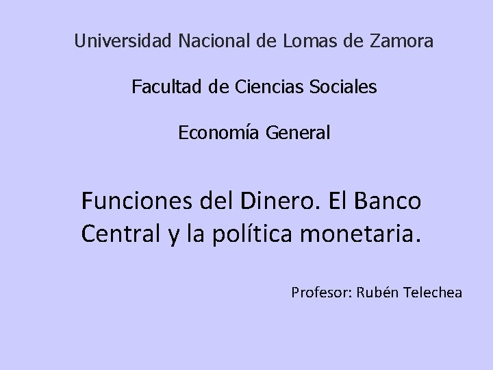 Universidad Nacional de Lomas de Zamora Facultad de Ciencias Sociales Economía General Funciones del