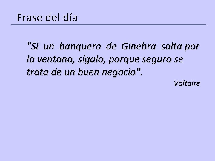 Frase del día "Si un banquero de Ginebra salta por la ventana, sígalo, porque