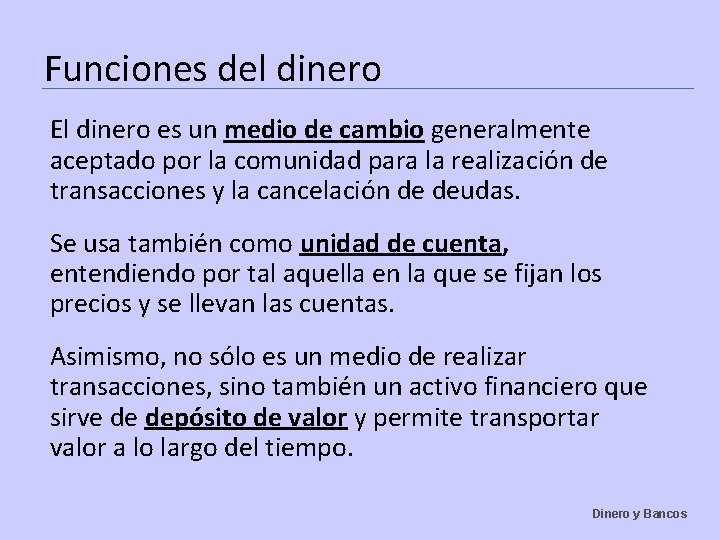 Funciones del dinero El dinero es un medio de cambio generalmente aceptado por la