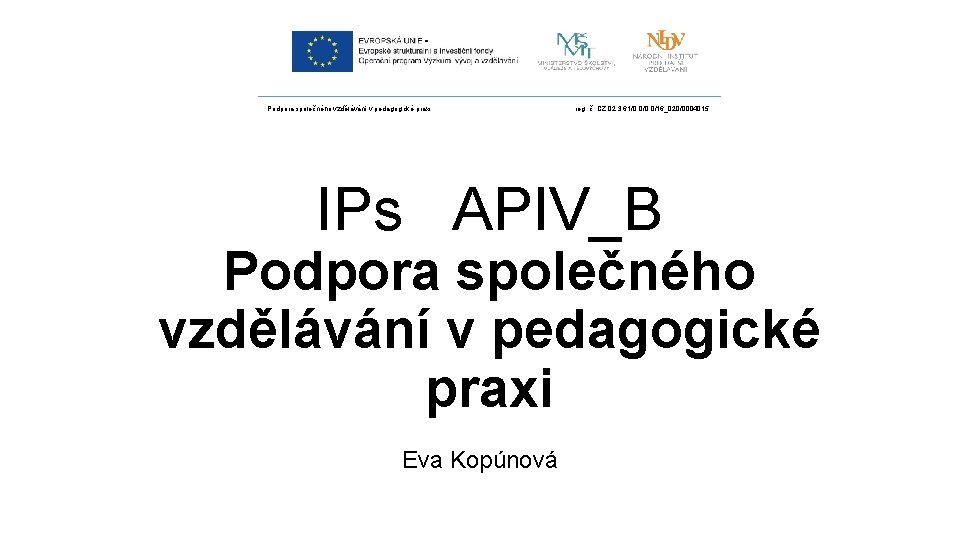 Podpora společného vzdělávání v pedagogické praxi reg. č. CZ. 02. 3. 61/0. 0/16_020/0004015 IPs