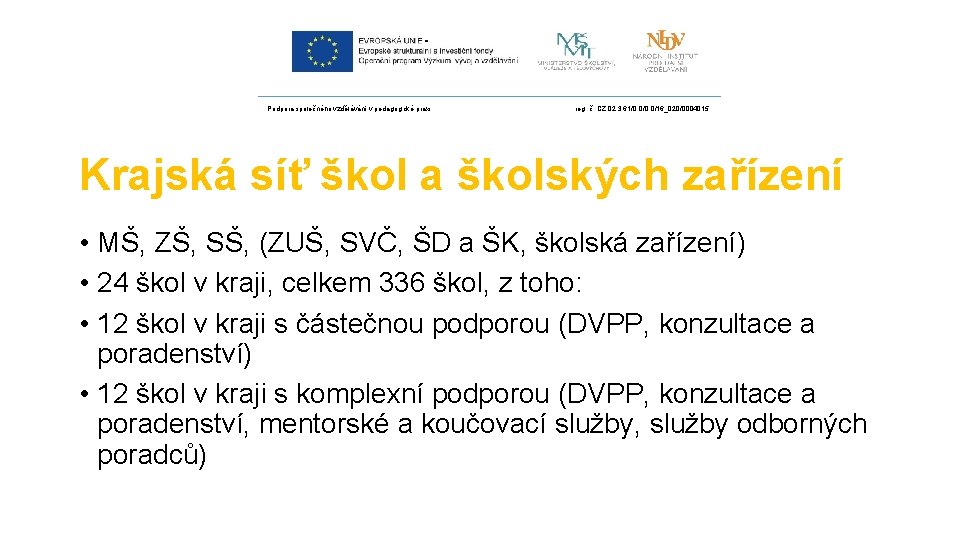 Podpora společného vzdělávání v pedagogické praxi reg. č. CZ. 02. 3. 61/0. 0/16_020/0004015 Krajská