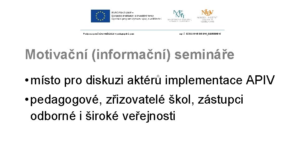 Podpora společného vzdělávání v pedagogické praxi reg. č. CZ. 02. 3. 61/0. 0/16_020/0004015 Motivační