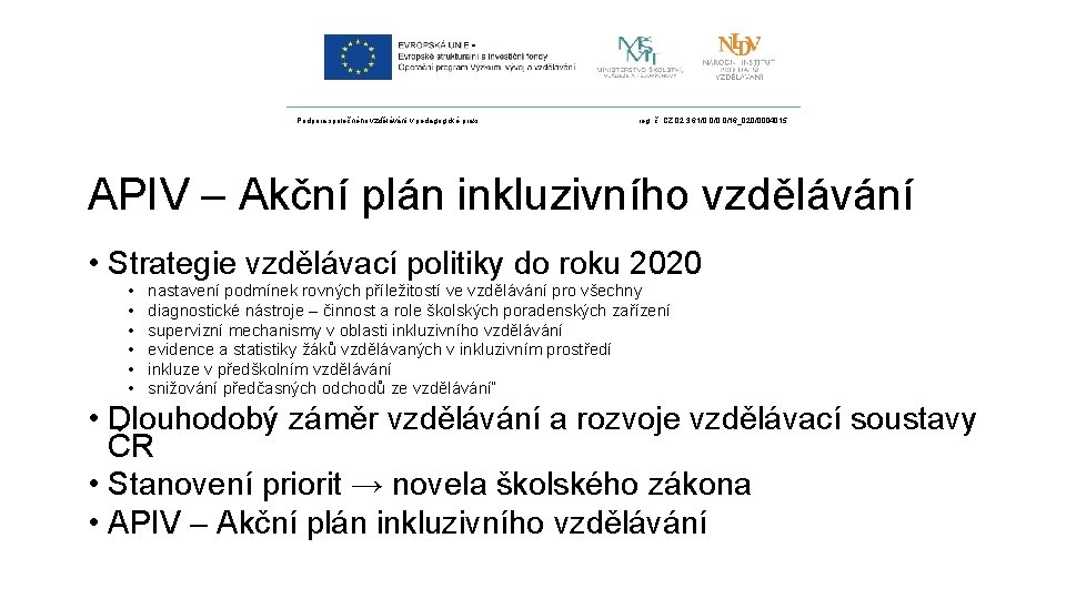 Podpora společného vzdělávání v pedagogické praxi reg. č. CZ. 02. 3. 61/0. 0/16_020/0004015 APIV