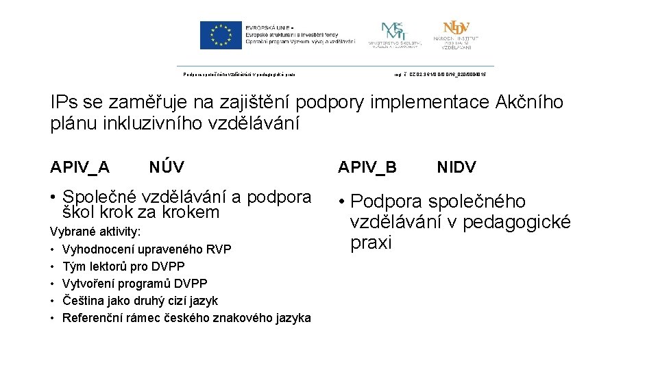 Podpora společného vzdělávání v pedagogické praxi reg. č. CZ. 02. 3. 61/0. 0/16_020/0004015 IPs