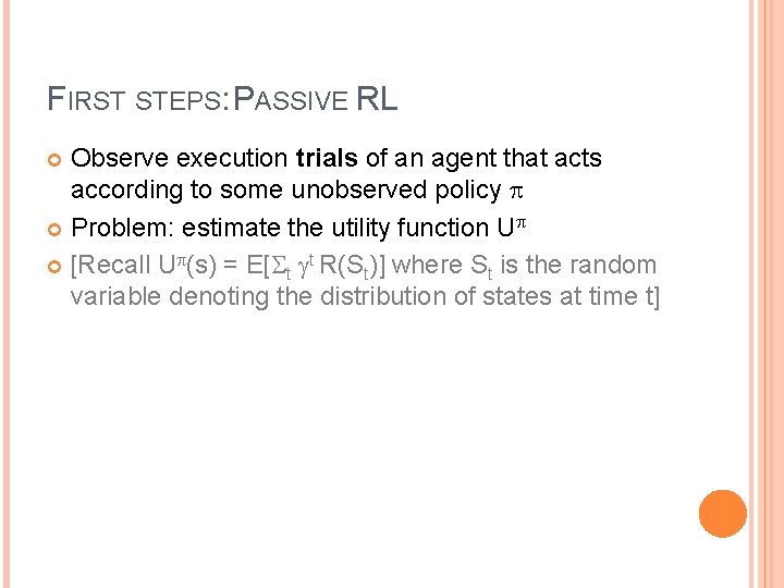 FIRST STEPS: PASSIVE RL Observe execution trials of an agent that acts according to