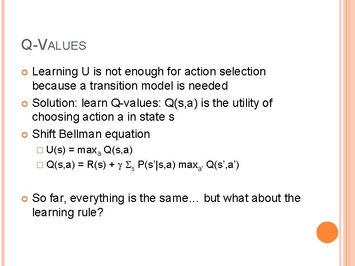 Q-VALUES Learning U is not enough for action selection because a transition model is