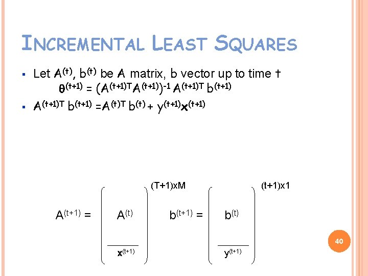 INCREMENTAL LEAST SQUARES § § Let A(t), b(t) be A matrix, b vector up