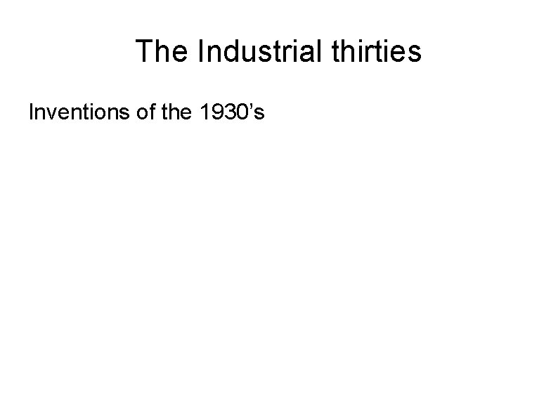 The Industrial thirties Inventions of the 1930’s 