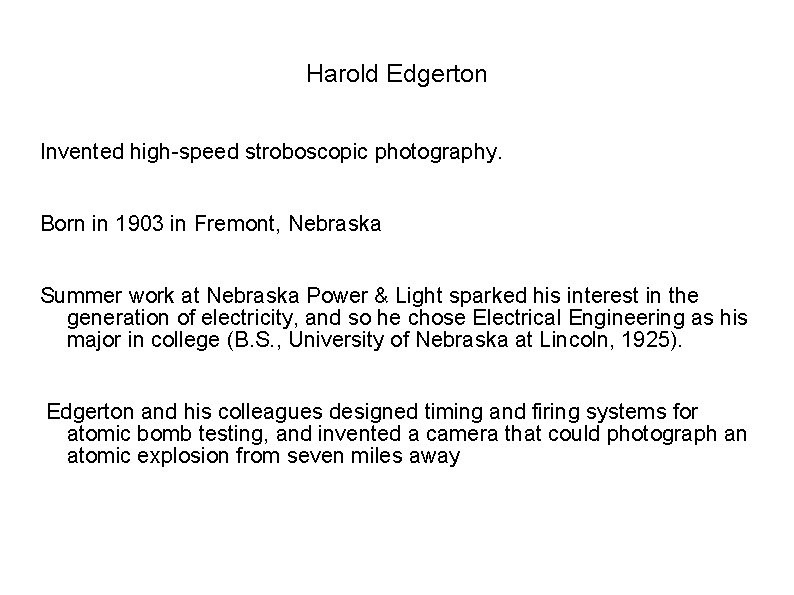 Harold Edgerton Invented high-speed stroboscopic photography. Born in 1903 in Fremont, Nebraska Summer work