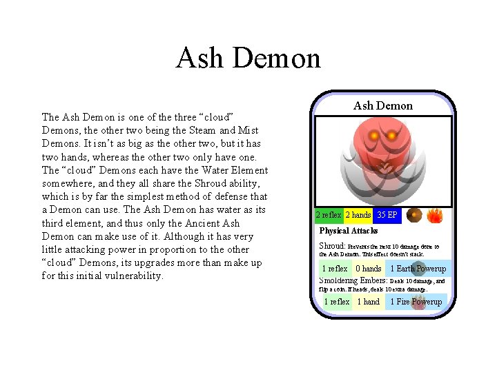 Ash Demon The Ash Demon is one of the three “cloud” Demons, the other