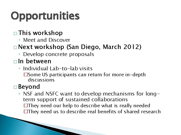 Opportunities � This workshop ◦ Meet and Discover � Next workshop (San Diego, March