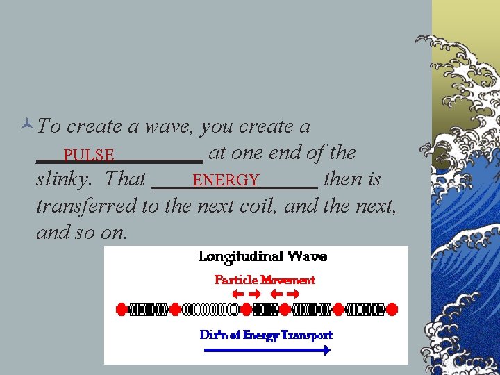 ©To create a wave, you create a ________ at one end of the PULSE