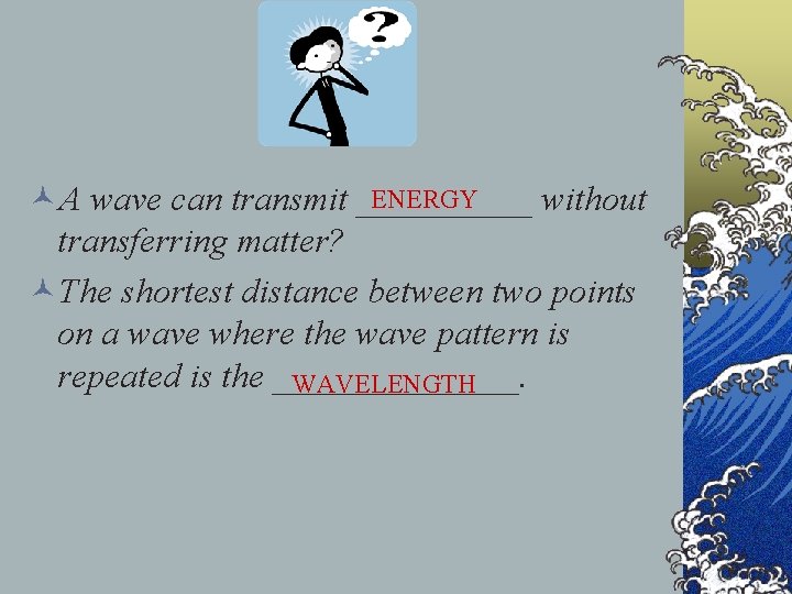 ENERGY ©A wave can transmit _____ without transferring matter? ©The shortest distance between two