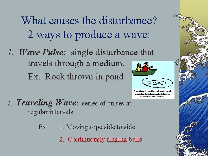 What causes the disturbance? 2 ways to produce a wave: 1. Wave Pulse: single