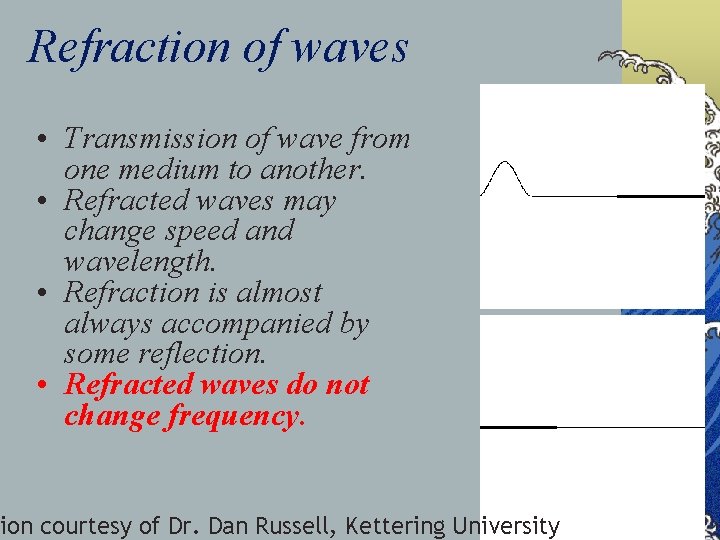 Refraction of waves • Transmission of wave from one medium to another. • Refracted