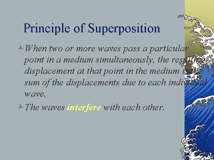 Principle of Superposition ©When two or more waves pass a particular point in a