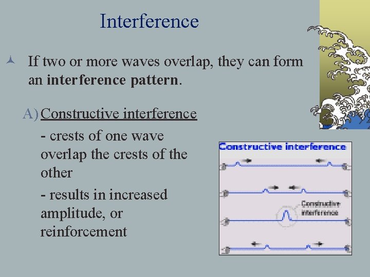 Interference © If two or more waves overlap, they can form an interference pattern.