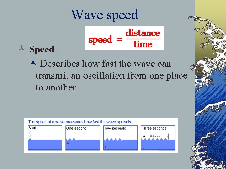 Wave speed © Speed: © Describes how fast the wave can transmit an oscillation