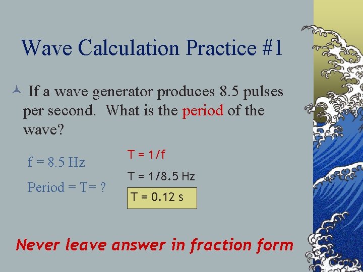 Wave Calculation Practice #1 © If a wave generator produces 8. 5 pulses per