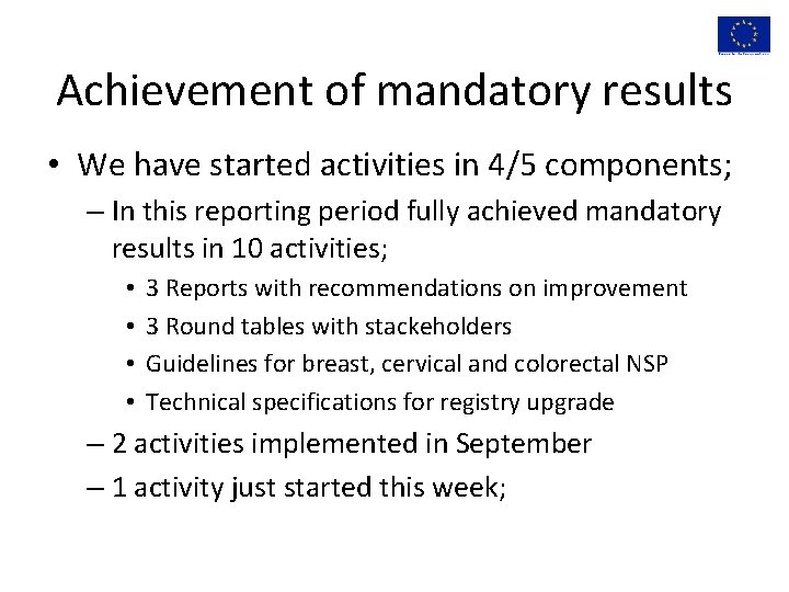 Achievement of mandatory results • We have started activities in 4/5 components; – In