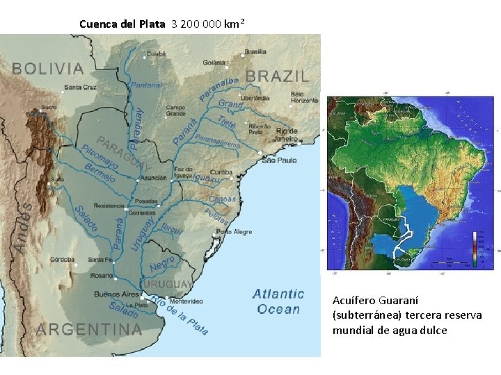 Cuenca del Plata 3 200 000 km² Acuífero Guaraní (subterránea) tercera reserva mundial de