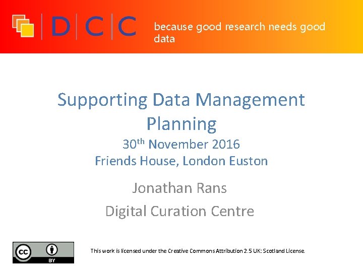 because good research needs good data Supporting Data Management Planning 30 th November 2016