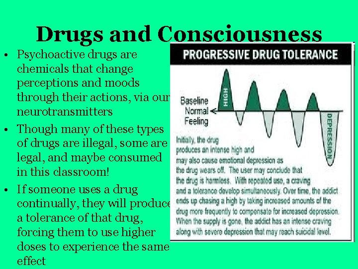 Drugs and Consciousness • Psychoactive drugs are chemicals that change perceptions and moods through