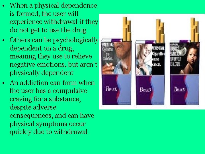  • When a physical dependence is formed, the user will experience withdrawal if
