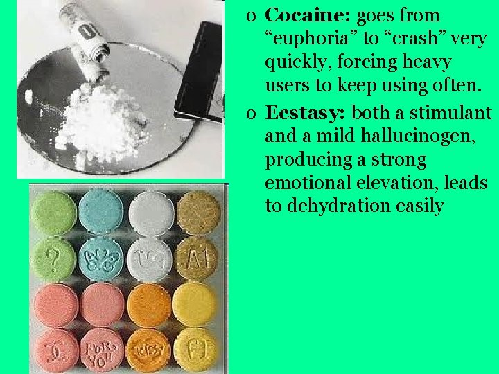 o Cocaine: goes from “euphoria” to “crash” very quickly, forcing heavy users to keep